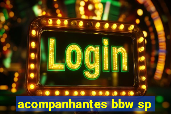acompanhantes bbw sp
